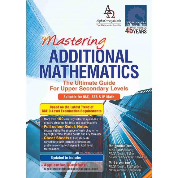 SAP_MASTERING ADDITIONAL MATHEMATICS คู่มือคณิตศาสตร์ขั้นสูงที่ออกแบบมาเพื่อช่วยให้นักเรียนระดับมัธยมศึกษาตอนปลายเข้าใจเนื้อหา Additional Mathematics ตามหลักสูตรสิงคโปร์